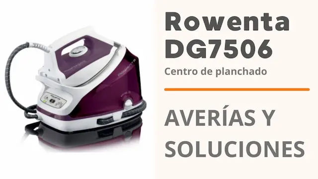 PROBLEMAS Centro planchado Rowenta DG7506